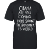 DrunkRepub Obama are You Coming Home Soon The Babysitter is Weird  Classic Men's T-shirt