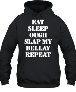 Eat Sleep Ough Slap My Bellay Repeat text  Unisex Hoodie