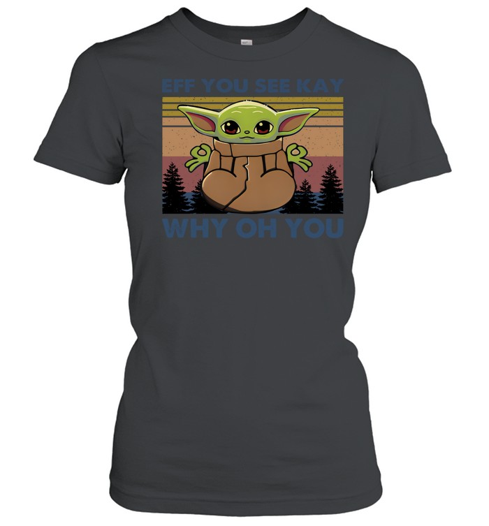 Eff You See Kay Why Oh You Classic Women's T-shirt
