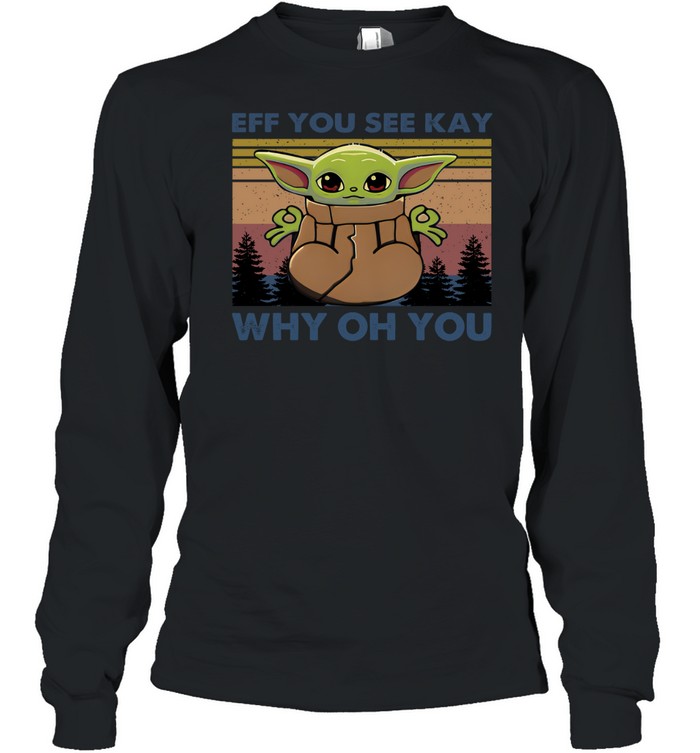 Eff You See Kay Why Oh You Long Sleeved T-shirt