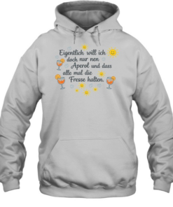 Eigentlich will ich doch nur nen aperol und dass alle mal die fresse halten Unisex Hoodie