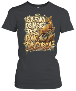 Ele fara os meus ρes como os da corca  Classic Women's T-shirt