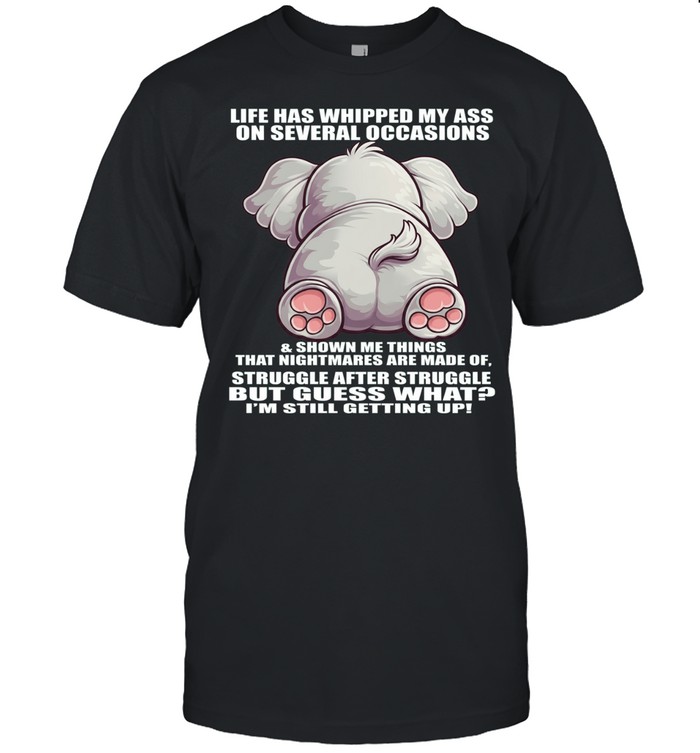 Elephant Life Has Whipped My Ass On Several Occasions Classic Men's T-shirt