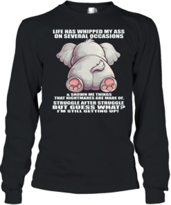 Elephant Life Has Whipped My Ass On Several Occasions Long Sleeved T-shirt