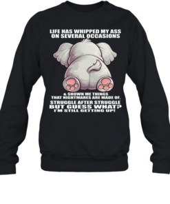 Elephant Life Has Whipped My Ass On Several Occasions Unisex Sweatshirt