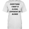 Everything I want is illegal expensive or blonde Classic Men's T-shirt