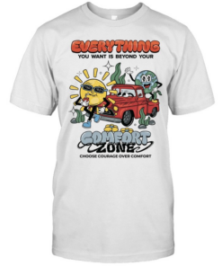 Everything you want is beyond your comfort zone choose courage over comfort  Classic Men's T-shirt