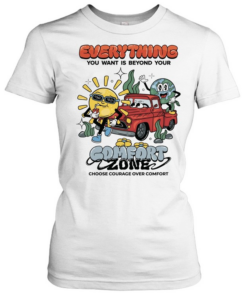 Everything you want is beyond your comfort zone choose courage over comfort Classic Women's T-shirt
