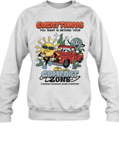 Everything you want is beyond your comfort zone choose courage over comfort Unisex Sweatshirt