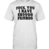 FUCK YOU I HAVE ENOUGH Classic Men's T-shirt