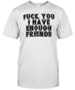 FUCK YOU I HAVE ENOUGH  Classic Men's T-shirt