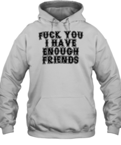 FUCK YOU I HAVE ENOUGH  Unisex Hoodie
