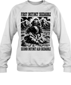 First Instinct skadaddle second Instinct also skedaddle  Unisex Sweatshirt