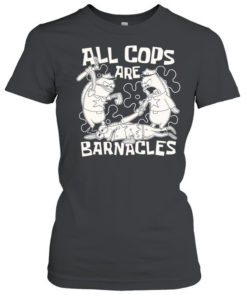 Fish Police all cops are barnacles  Classic Women's T-shirt