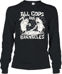 Fish Police all cops are barnacles  Long Sleeved T-shirt
