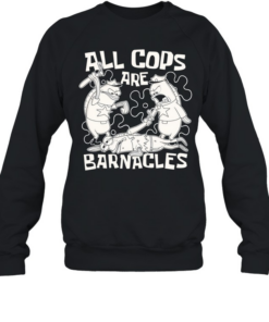 Fish Police all cops are barnacles  Unisex Sweatshirt