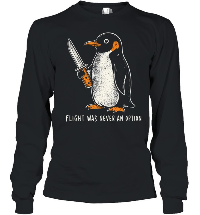 Flight Was Never An Option Long Sleeved T-shirt