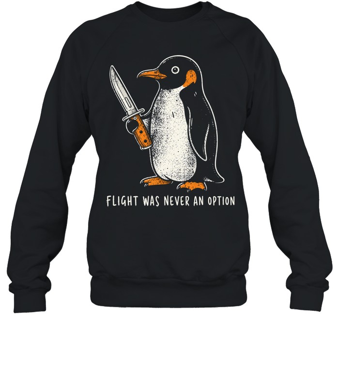 Flight Was Never An Option Unisex Sweatshirt