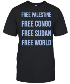Free Palestine Free Congo Free Sudan Free World  Classic Men's T-shirt