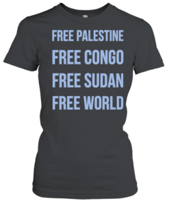 Free Palestine Free Congo Free Sudan Free World  Classic Women's T-shirt