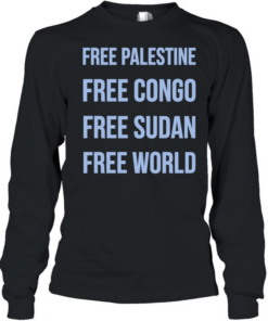 Free Palestine Free Congo Free Sudan Free World  Long Sleeved T-shirt