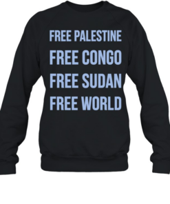 Free Palestine Free Congo Free Sudan Free World  Unisex Sweatshirt
