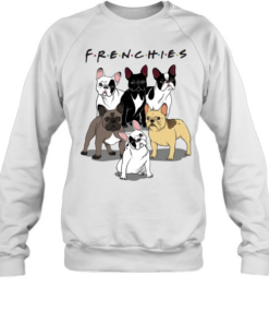 Frenchies Bulldogs Friends tv show Unisex Sweatshirt