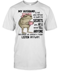 Frog My Husband Is The Best Person To Share My Secrets With. He’ll Never Tell Anyone Because He Doesn’t Really Listen Anyway  Classic Men's T-shirt