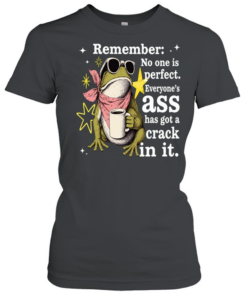 Frog Remember No One Is Perfect Everyone's Ass Has A Crack In It  Classic Women's T-shirt
