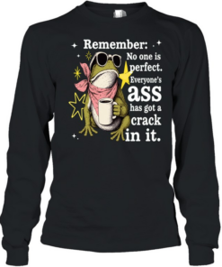 Frog Remember No One Is Perfect Everyone's Ass Has A Crack In It  Long Sleeved T-shirt