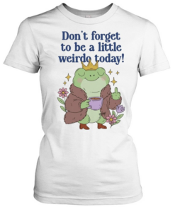 Frog coffee don’t forget to be a little weirdo to day Classic Women's T-shirt