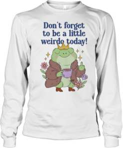 Frog coffee don’t forget to be a little weirdo to day Long Sleeved T-shirt