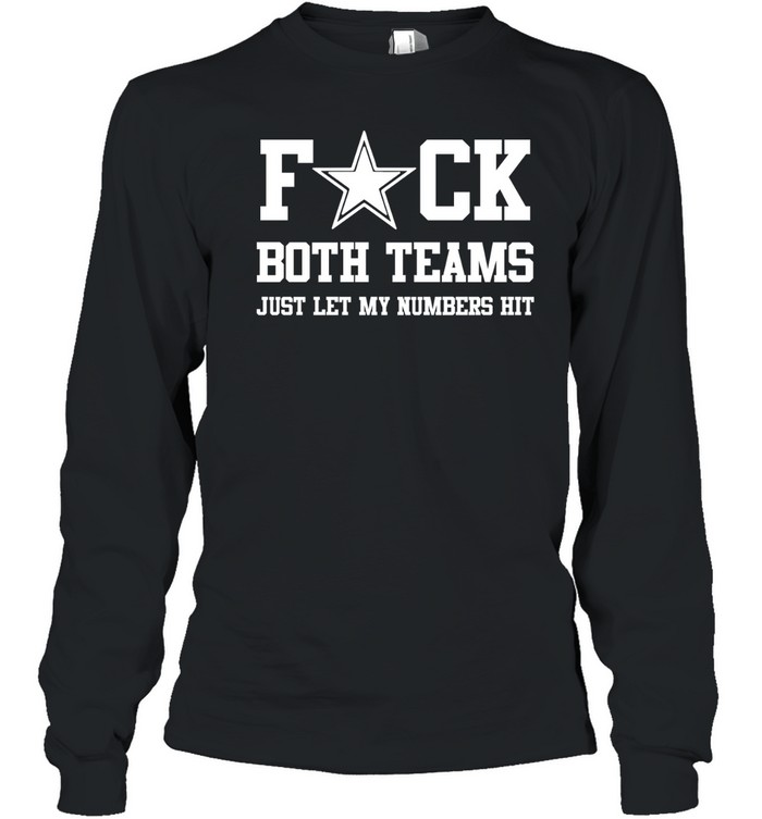 Fuck both teams just let my number Long Sleeved T-shirt