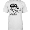 Fuck it do anyway Tee Classic Men's T-shirt