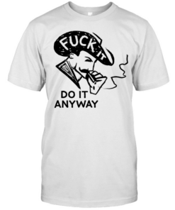 Fuck it do anyway Tee Classic Men's T-shirt