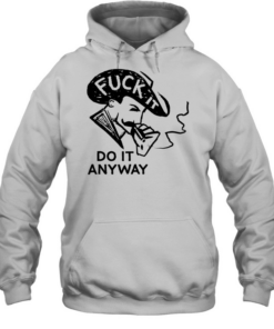Fuck it do anyway Tee Unisex Hoodie