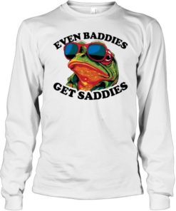 Funny Even Baddies get Saddies Frog Long Sleeved T-shirt