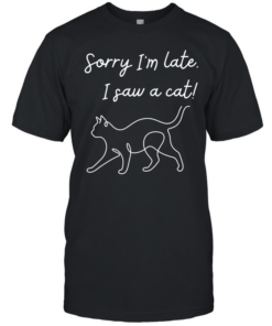 Funny cat lover meme line art sorry I’m late I saw a cat  Classic Men's T-shirt