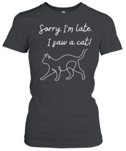 Funny cat lover meme line art sorry I’m late I saw a cat  Classic Women's T-shirt