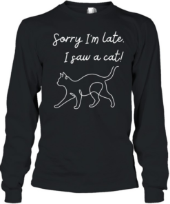 Funny cat lover meme line art sorry I’m late I saw a cat  Long Sleeved T-shirt