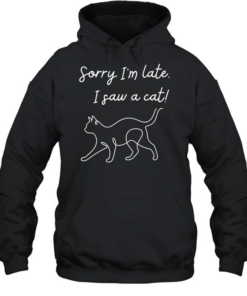 Funny cat lover meme line art sorry I’m late I saw a cat  Unisex Hoodie