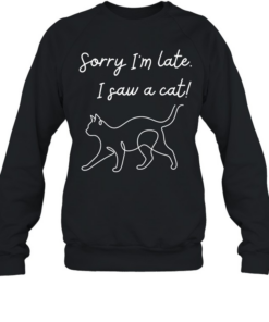 Funny cat lover meme line art sorry I’m late I saw a cat  Unisex Sweatshirt