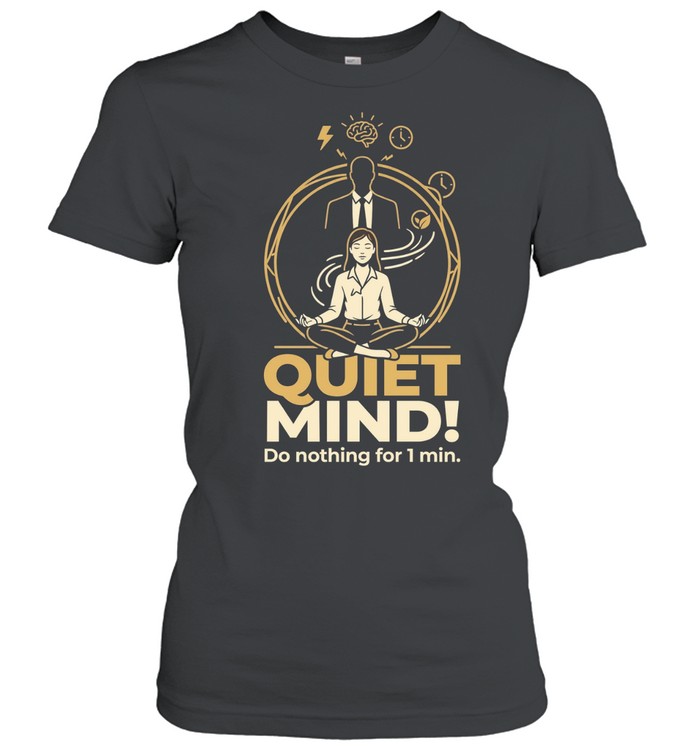 Girl quiet mind do nothing for 1 min Classic Women's T-shirt