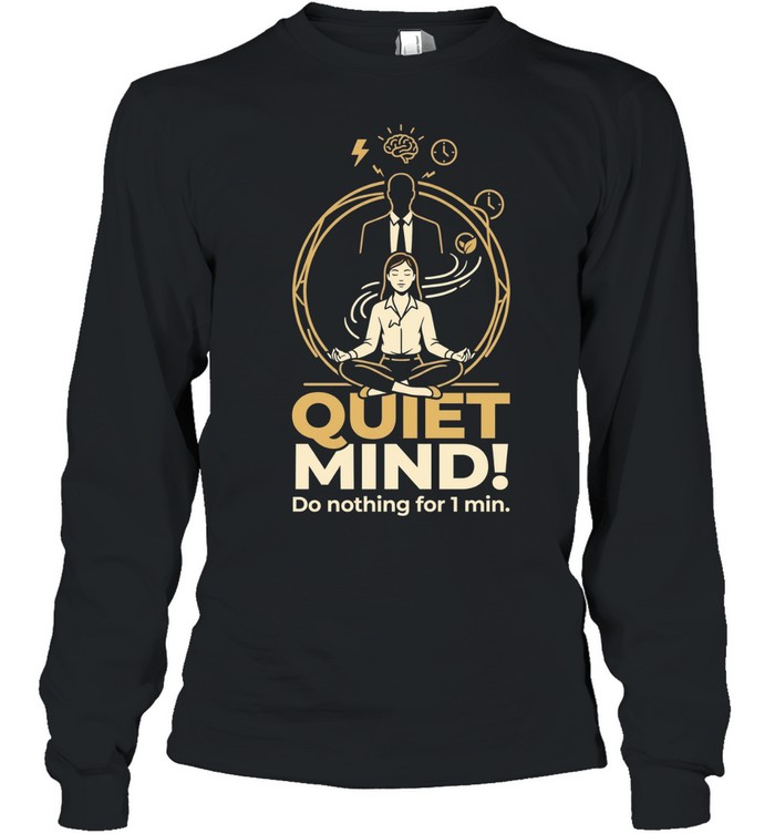 Girl quiet mind do nothing for 1 min Long Sleeved T-shirt