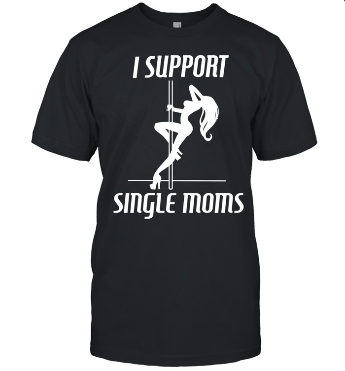 Girl sexy stripper I support single mon Classic Men's T-shirt