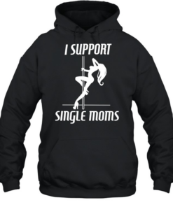 Girl sexy stripper I support single mon Unisex Hoodie