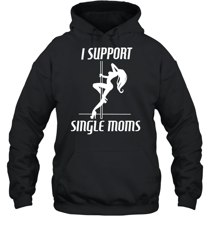 Girl sexy stripper I support single mon Unisex Hoodie