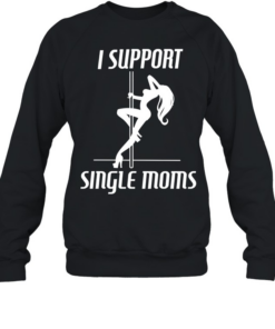 Girl sexy stripper I support single mon Unisex Sweatshirt