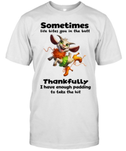 Goat sometimes life bites you in the butt thankfully I have enough padding  Classic Men's T-shirt