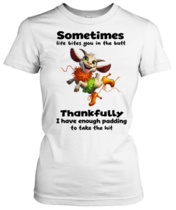 Goat sometimes life bites you in the butt thankfully I have enough padding  Classic Women's T-shirt